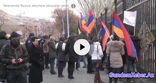 Yerevanda Rusiya əleyhinə aksiyalar gedir