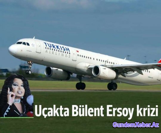 Bülənt Ərsoy təyyarəni bir-birinə qatdı