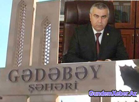 Gədəbəydə Oqtay Əliyevlər problemi