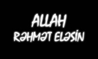 Allah rəhmət eləsin!