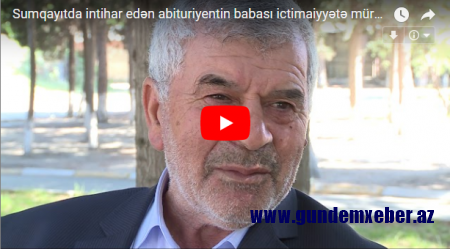 İntihar edən abituriyentin babası dəhşətli faktlar açıqladı – VİDEO