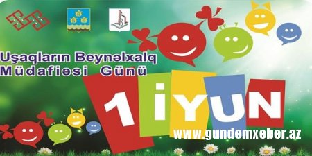 1 iyun Uşaqların Beynəlxalq Müdafiəsi Günüdür