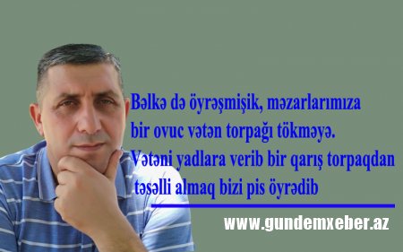 "Oğul, mənim baş daşımı Kəlbəcərdən alarsan..."
