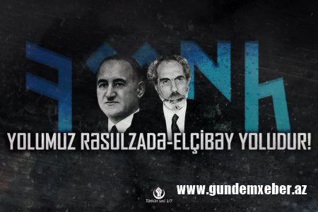 ELÇİBƏYİ TANIMASAN, RƏSULZADƏNİ DƏRK ETMƏYƏCƏKSƏN