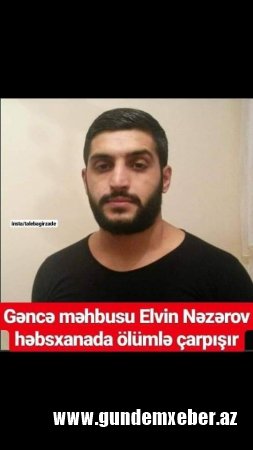 Məhbus həbsxanada ölümlə çarpışır