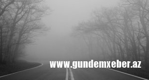 Cənub zonasında güclü duman: nəqliyyatın hərəkətində çətinliklər yaranıb