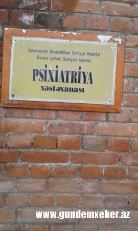 Gəncə Psixiatriya xəstəxanasının rəhbərliyindən şikayət var