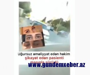 Azərbaycanda həkim özbaşınalığı... - şikayət edən pasienti maşınla sürüdü