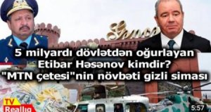Hacı Etibar Həsənov 5 milyardı necə mənimsəyib? - “MTN çetesi”nin gizli siması