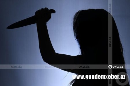 Qaynını uşağının gözü qarşısında bıçaqlayan qadına AĞIR CƏZA