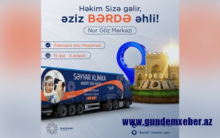 “Badam” Klinikasının “Göz TIRI” Bərdəyə gedir