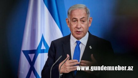 Netanyaһu: İsrail Qəzza zolağının bütün ərazisi üzərində nəzarət qurmaq niyyətindədir
