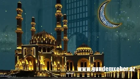 Azərbaycanda Ramazan ayının başlama tarixi açıqlandı