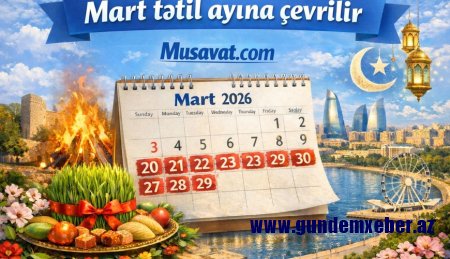 Azərbaycanlıları 13 qeyri-iş günü gözləyir: Mart tətil ayına çevrilir