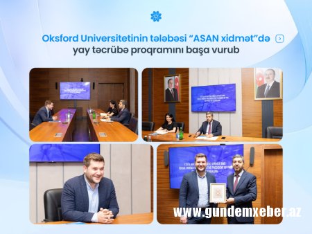 Oksford Universitetinin tələbəsi “ASAN xidmət”də yay təcrübə proqramını başa vurub