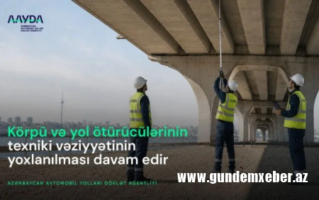 Körpü və yol ötürücülərinin texniki vəziyyəti yoxlanılır